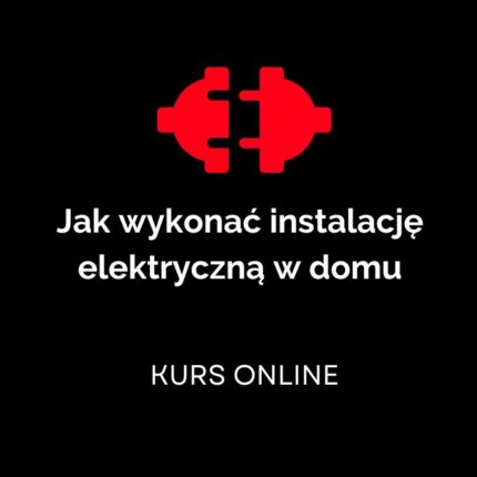 Kurs Instalacji Elektrycznej w Domu - ZOSTAŃ ELEKTRYKIEM